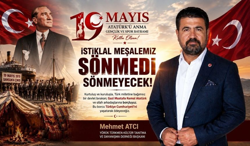 Mehmet Atcı’dan 19 Mayıs Mesajı "Bu Borcu Türkiye Cumhuriyeti’ni Yaşatarak Ödeyeceğiz"