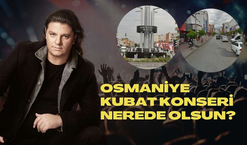 Osmaniye’de Kubat Konseri İçin Yer Seçimi Halka Bırakıldı!