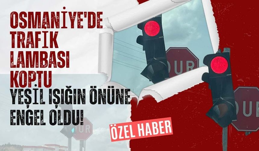 Osmaniye'de Trafik Lambası Koptu: Yeşil Işığın Önüne Engel Oldu!