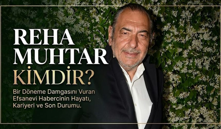 Reha Muhtar Kimdir, Kaç Yaşında ve Evli mi? Reha Muhtar Öldü mü, Son Sağlık Durumu Nasıl?