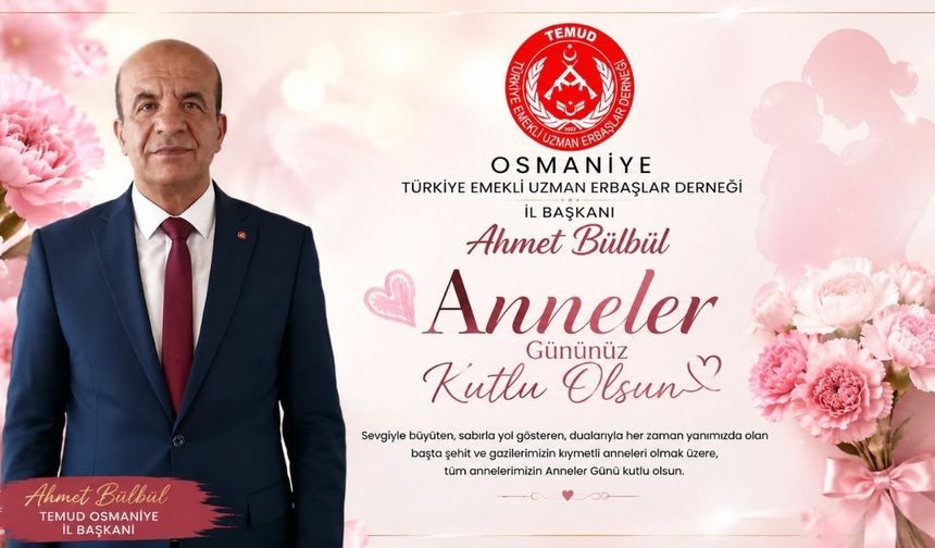 TEMUD Osmaniye İl Başkanı Ahmet Bülbül’den Duygusal Anneler Günü Mesajı