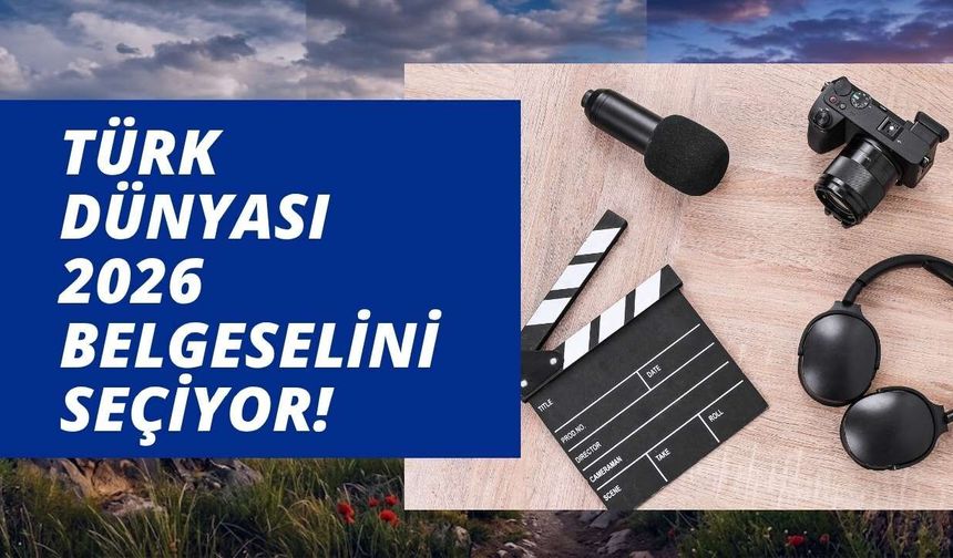 Türk Dünyası 2026 Belgeselini Seçiyor!
