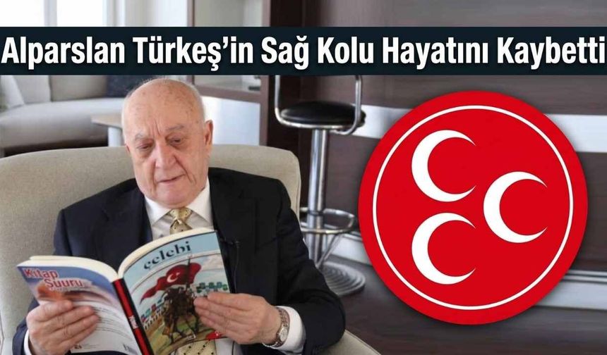 Alparslan Türkeş'in Sağ Kolu Muhittin Çolak Hayatını Kaybetti