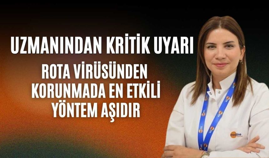 Uzmanından Kritik Uyarı: "Rota Virüsünden Korunmada En Etkili Yöntem Aşıdır"