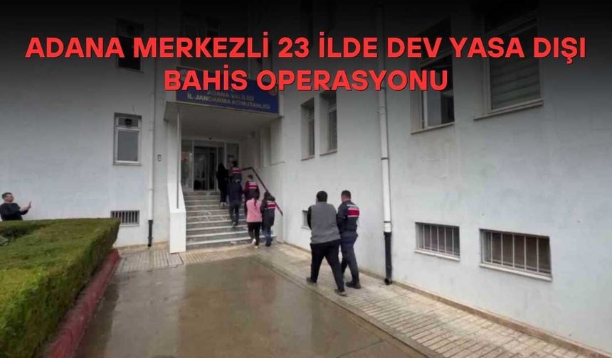 Adana Merkezli 23 İlde Dev Yasa Dışı Bahis Operasyonu