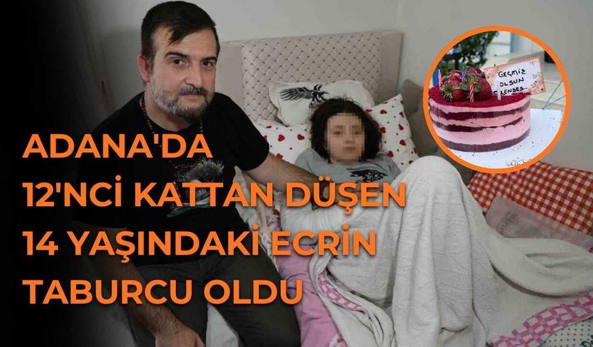 Adana'da 12'nci Kattan Düşen 14 Yaşındaki Ecrin Taburcu Oldu