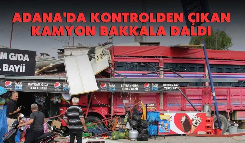 Adana'da Kontrolden Çıkan Kamyon Bakkala Daldı