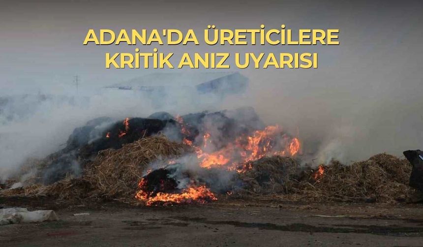 Adana'da Üreticilere Kritik Anız Uyarısı