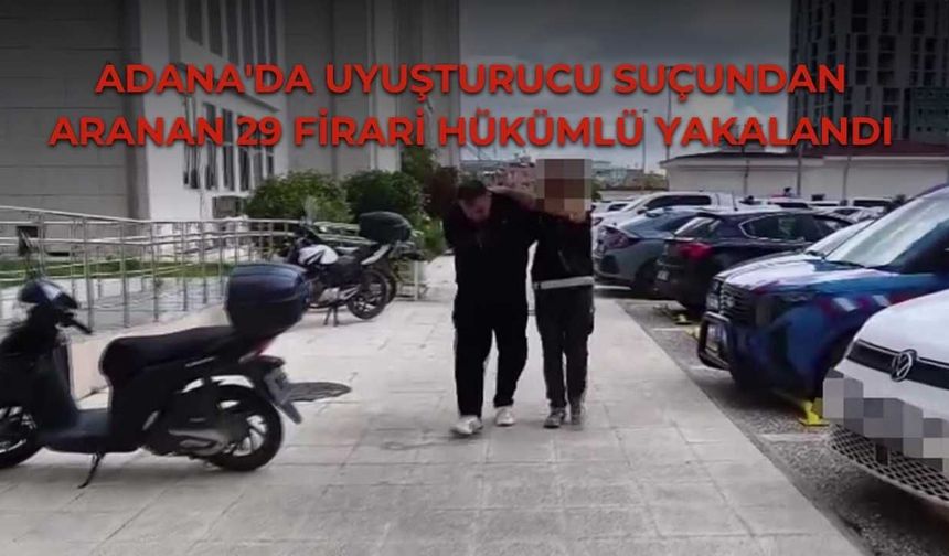 Adana'da Yasaklı Madde Suçundan Aranan 29 Firari Hükümlü Yakalandı