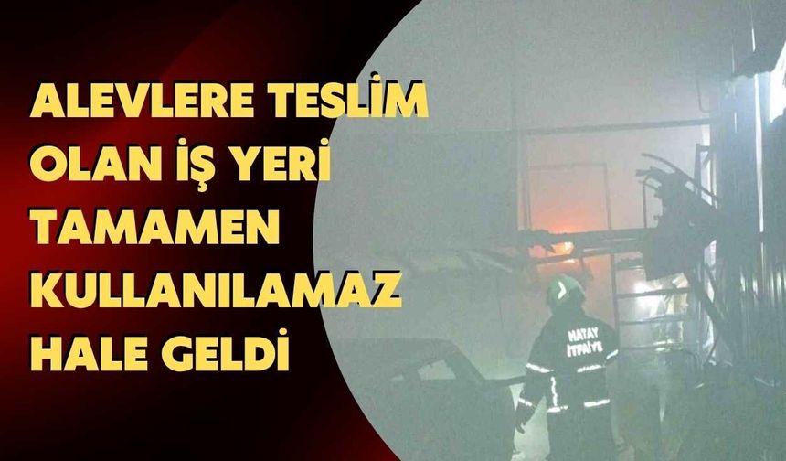 Alevlere Teslim Olan İş Yeri Tamamen Kullanılamaz Hale Geldi