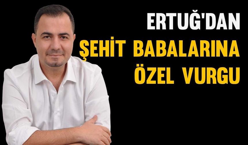 Osmaniyeli İş İnsanı Atakan Ertuğ’dan Şehit Babalarına Özel Vurgu