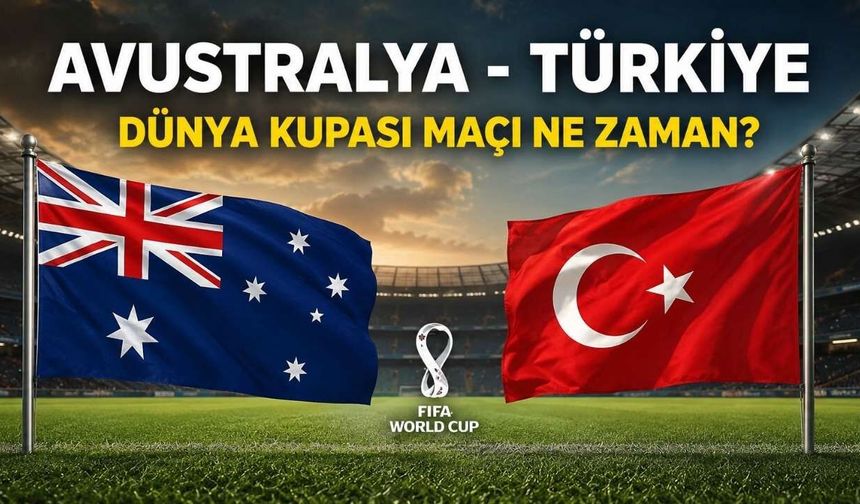 Avustralya Türkiye Dünya Kupası Maçı Ne Zaman, Hangi Kanalda? Muhtemel İlk 11'ler