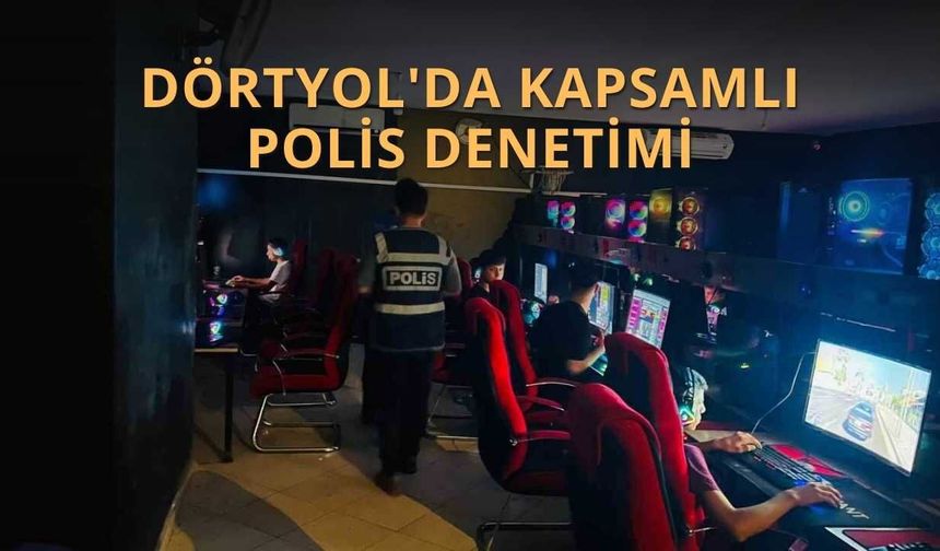Dörtyol'da Kapsamlı Polis Denetimi