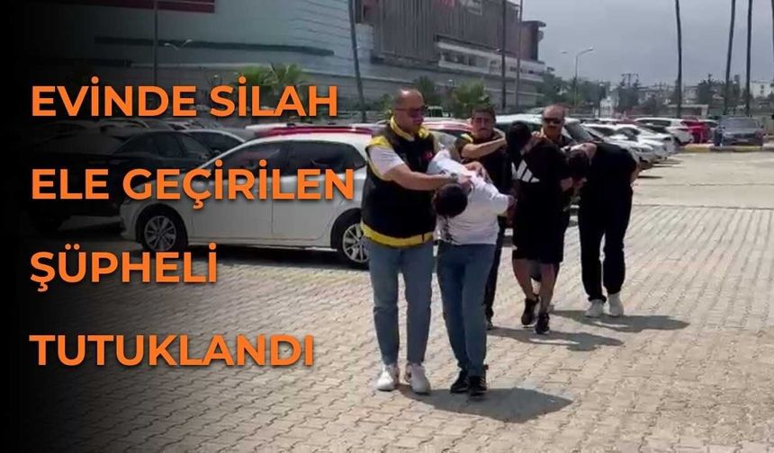 Evinde Silah Ele Geçirilen Şüpheli Tutuklandı