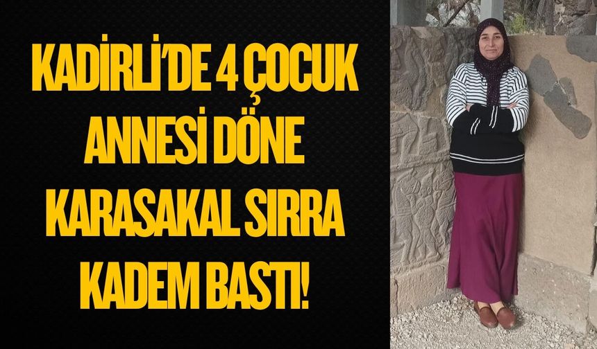Kadirli'de 4 Çocuk Annesi Döne Karasakal Sırra Kadem Bastı!