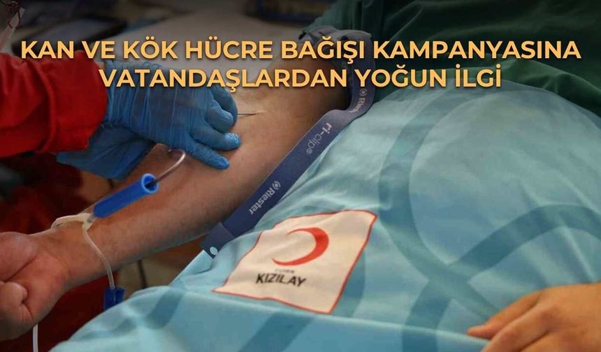 Kan ve Kök Hücre Bağışı Kampanyasına Vatandaşlardan Yoğun İlgi