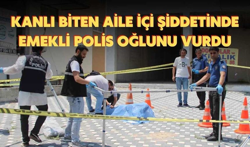 Kanlı Biten Aile İçi Şiddetinde Emekli Polis Oğlunu Vurdu