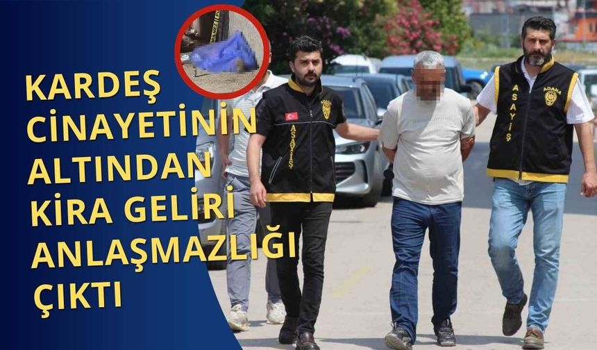 Kardeş Cinayetinin Altından Kira Geliri Anlaşmazlığı Çıktı
