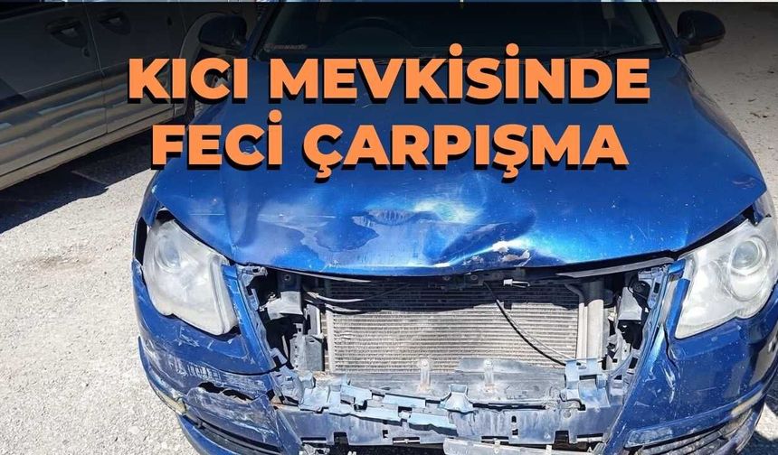 Kıcı Mevkisinde Feci Çarpışma