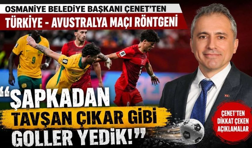 Osmaniye Belediye Başkanı Çenet'ten Milli Takım Analizi