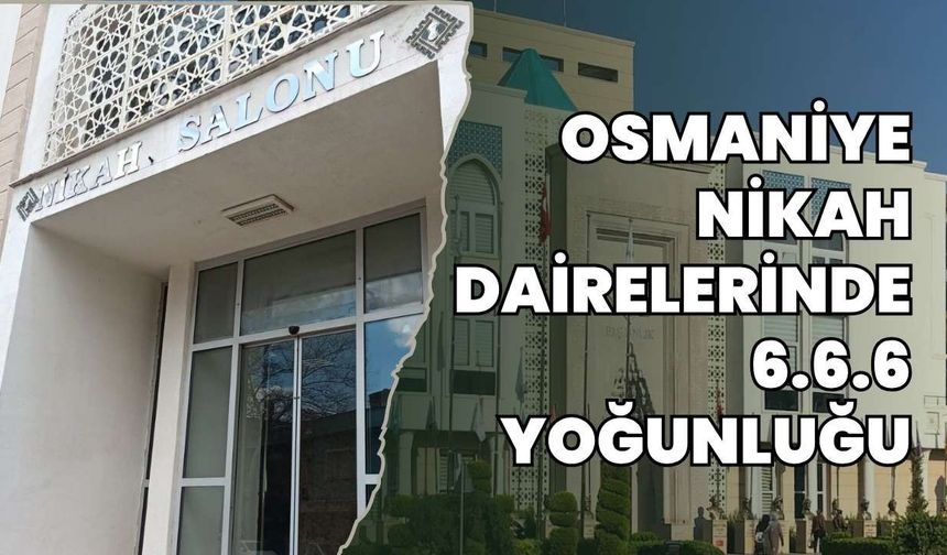 Osmaniye nikah dairelerinde 6.6.6 yoğunluğu