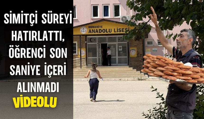 Osmaniye'de simitçi süreyi hatırattı, öğrenci son saniye içeri alınmadı