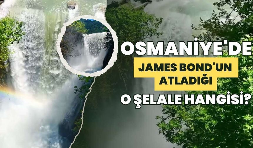 Osmaniye'de James Bond'un Atladığı O Şelale Hangisi?