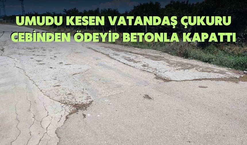 Umudu Kesen Vatandaş Çukuru Cebinden Ödeyip Betonla Kapattı