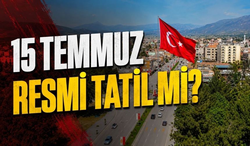 15 Temmuz Osmaniye’de Bankalar, Belediye ve Noterler Açık Mı? 15 Temmuz Resmi Tatil Mi?