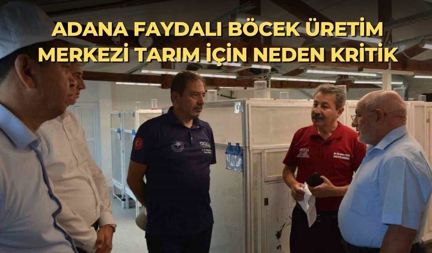 Adana Faydalı Böcek Üretim Merkezi tarım için neden kritik