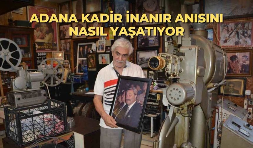 Adana Kadir İnanır anısını nasıl yaşatıyor