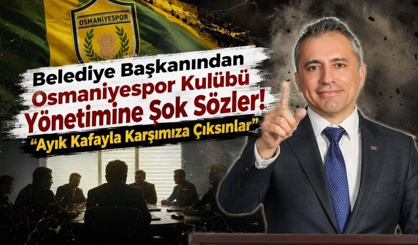 Belediye Başkanından Osmaniyespor Kulübü Yönetimine Şok Sözler! ''Ayık Kafayla Karşımıza Çıksınlar''