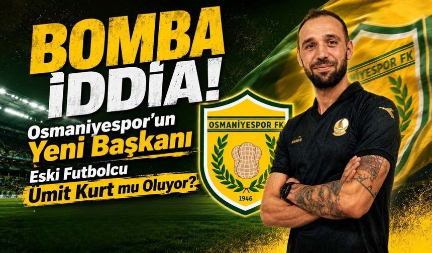 BOMBA İDDİA! Osmaniyespor'un Yeni Başkanı Eski Futbolcu Ümit Kurt mu Oluyor?