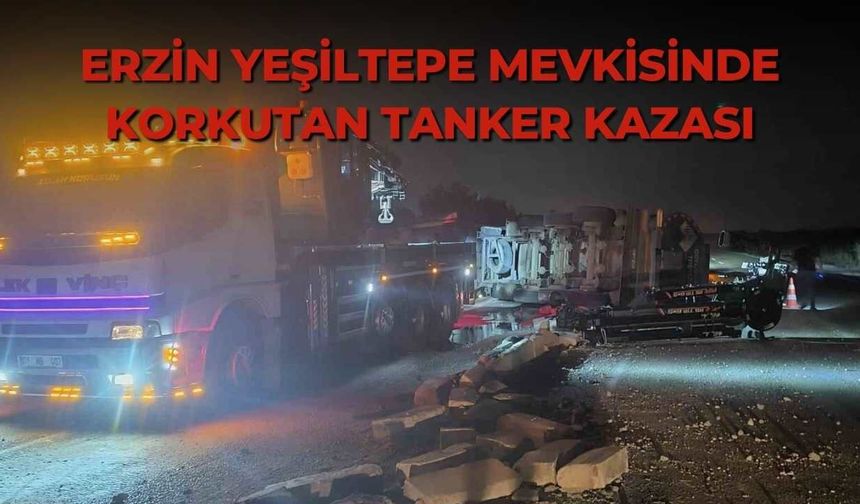 Erzin Yeşiltepe mevkisinde korkutan tanker kazası