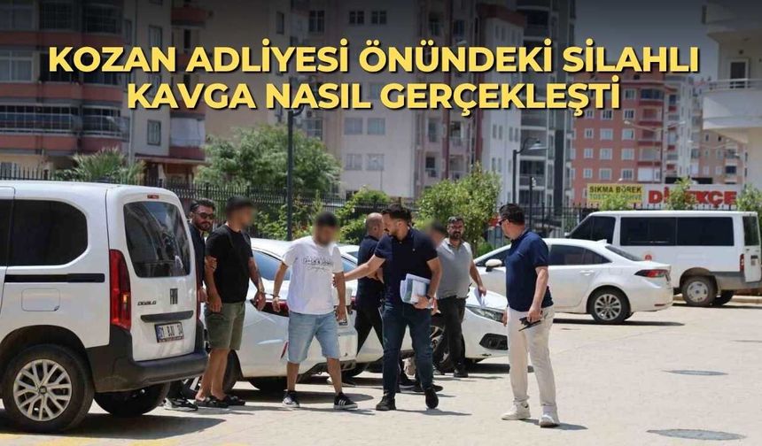 Kozan Adliyesi önündeki silahlı kavga nasıl gerçekleşti