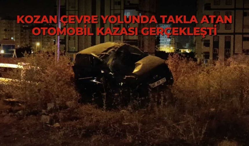Kozan çevre yolunda takla atan otomobil kazası gerçekleşti