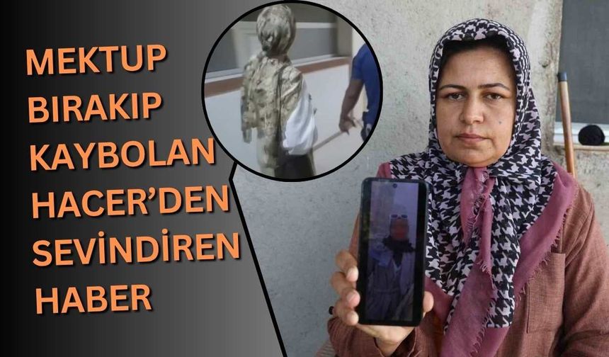 Mektup bırakıp kaybolan Hacer’den sevindiren haber