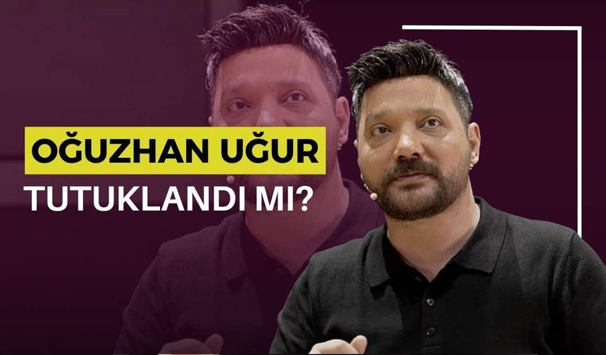 Oğuzhan Uğur Tutuklandı Mı?