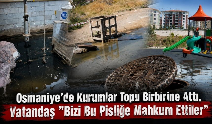 Osmaniye Deprem Konutlarında Altyapı Skandalı! Kurumlar Topu Birbirine Attı, Vatandaş  ''Bizi Bu Pisliğe Mahkum Ettiler"