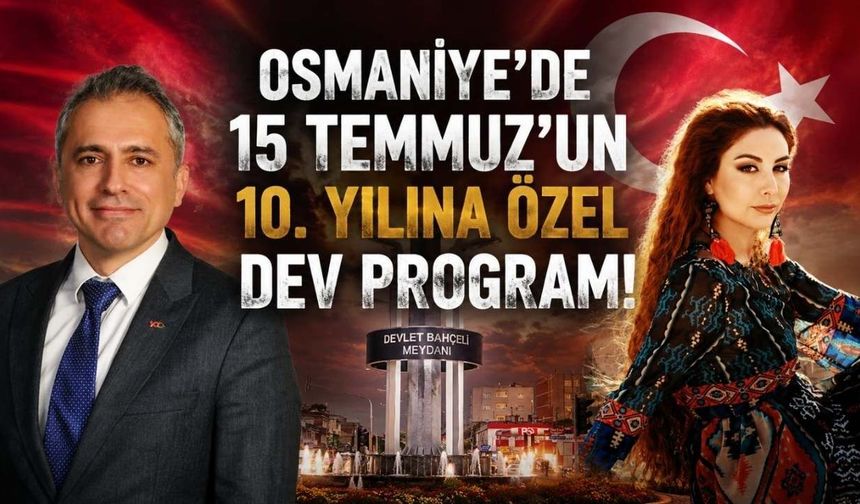 Osmaniye'de 15 Temmuz'un 10. Yılına Özel Dev Program!