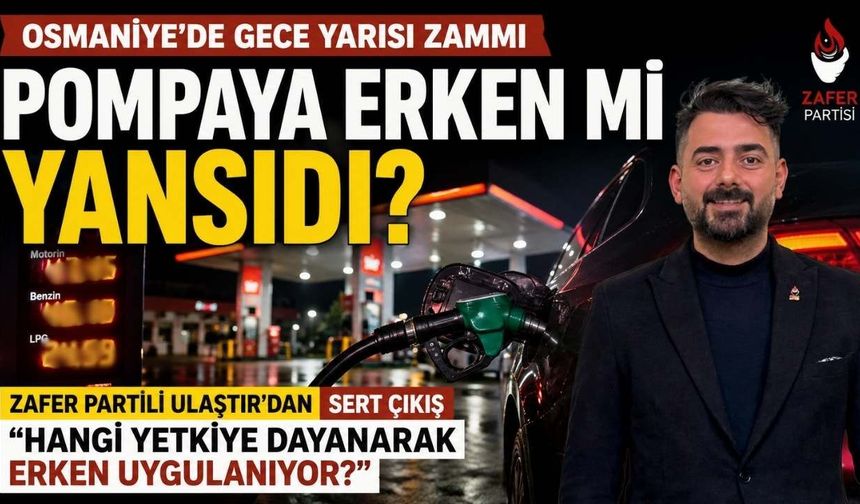 Osmaniye'de Gece Yarısı Zammı Pompaya Erken mi Yansıdı? Zafer Partisi'nden Sert Tepki!