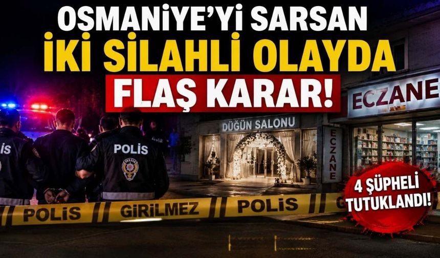 Osmaniye’yi Sarsan İki Silahlı Olayda Flaş Karar!