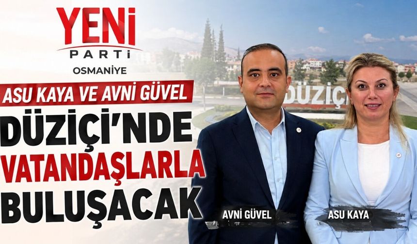 Asu Kaya ve Avni Güvel Düziçi’nde Vatandaşlarla Buluşacak