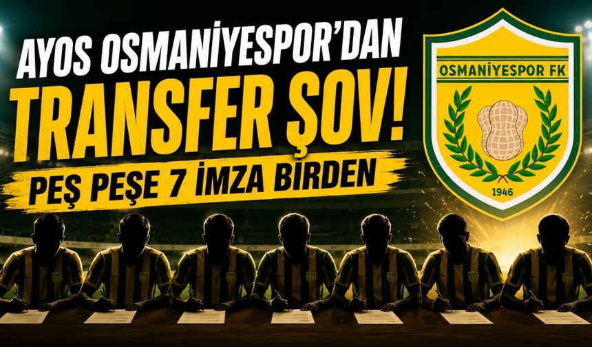 Ayos Osmaniyespor’dan Transfer Şov! Peş Peşe 7 İmza Birden