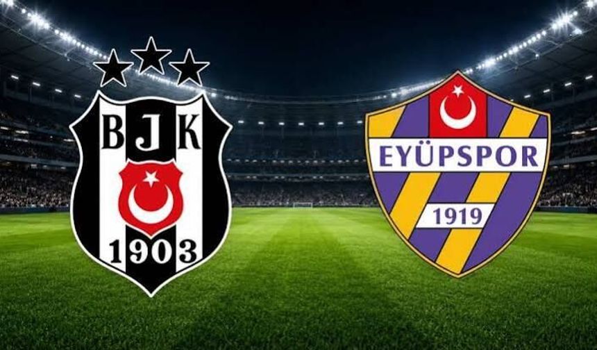 Beşiktaş - Eyüpspor Maçı Ne Zaman, Saat Kaçta, Hangi Kanalda, Nereden İzlenir, İlk 11'ler, Eksiklikler, Sakatlıklar
