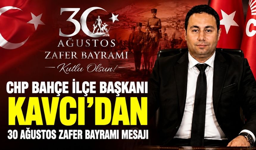 CHP Bahçe İlçe Başkanı Kavcı'dan 30 Ağustos Zafer Bayramı Mesajı
