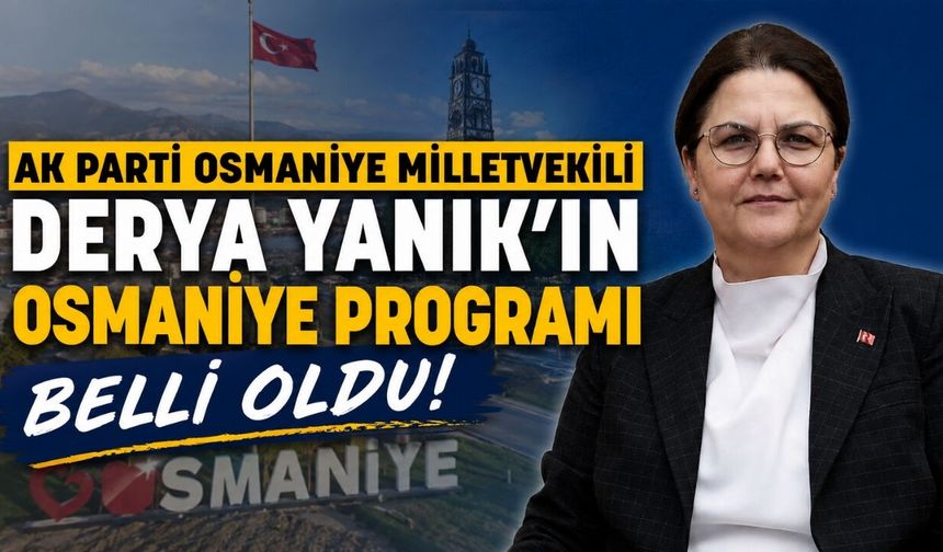Derya Yanık'ın Osmaniye Programı Belli Oldu!