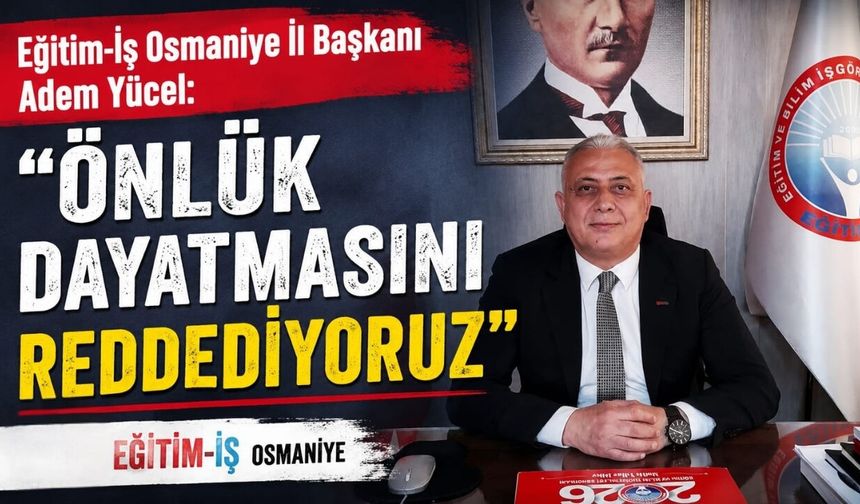 Eğitim-İş Osmaniye’den Önlük Dayatmasına Sert Tepki