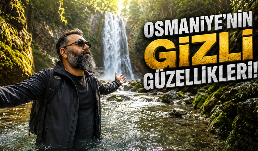 Çukurova'nın Saklı Cenneti Osmaniye'de Görmeniz Gereken 7 Harika Yer