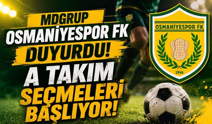 MDGRUP Osmaniyespor FK Duyurdu! A Takım Seçmeleri Başlıyor!